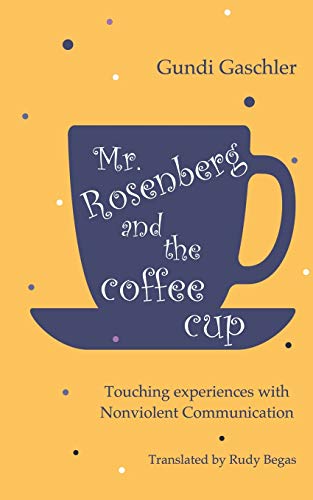 Mr. Rosenberg and the coffe cup: Touching experiences with Nonviolent Communication
