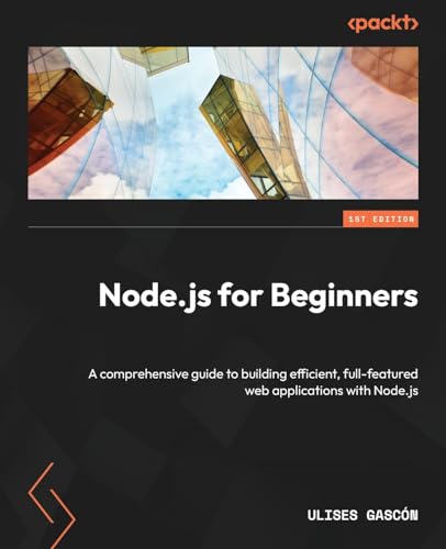 Node.js for Beginners: A comprehensive guide to building efficient, full-featured web applications with Node.js Node.js for Beginners: A comprehensive guide to building efficient, full-featured web applications with Node.js von Packt Publishing