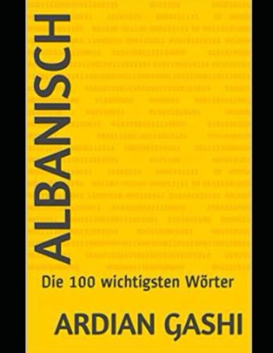 Albanisch (Deutsch Albanisch, Albanisch Deutsch, Albanisch lernen): Die 100 wichtigsten Wörter