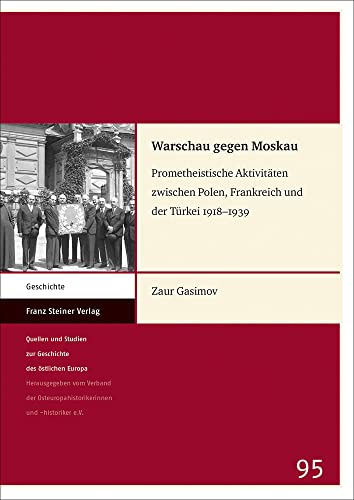 Warschau gegen Moskau: Prometheistische Aktivitäten zwischen Polen, Frankreich und der Türkei 1918–1939 (Quellen und Studien zur Geschichte des östlichen Europas)