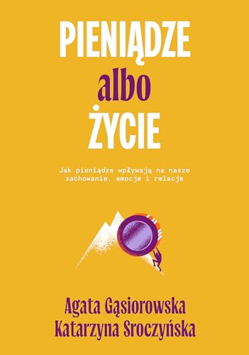 Pieniądze albo życie: Jak pieniądze wpływają na nasze zachowanie, emocje i relacje? Pieniądze albo życie: Jak pieniądze wpływają na nasze zachowanie, emocje i relacje?