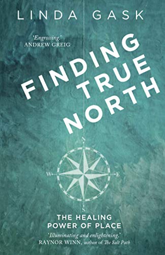 Finding True North: The Healing Power of Place von Sandstone Press