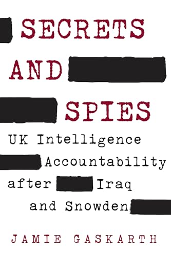 Secrets and Spies: UK Intelligence Accountability after Iraq and Snowden (Chatham House Insights)