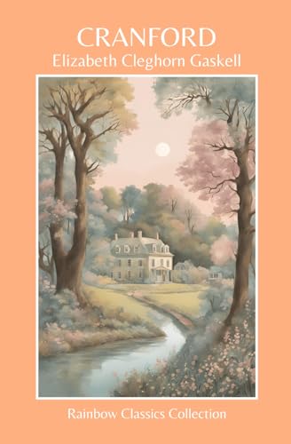 Cranford by Elizabeth Cleghorn Gaskell (Rainbow Classics Collection) von Independently published