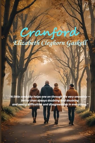 Cranford: “A little credulity helps one on through life very smoothly — better than always doubting and doubting and seeing difficulties and disagreeables in everything.” Cranford: “A little credulity helps one on through life very smoothly — better than always doubting and doubting and seeing difficulties and disagreeables in everything.” von Independently published