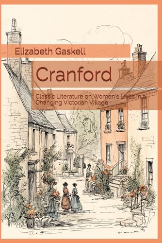 Cranford: Classic Literature on Women's Lives in a Changing Victorian Village Cranford: Classic Literature on Women's Lives in a Changing Victorian Village von Independently published