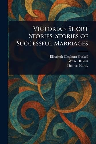 Victorian Short Stories: Stories of Successful Marriages Victorian Short Stories: Stories of Successful Marriages von Anson Street Press