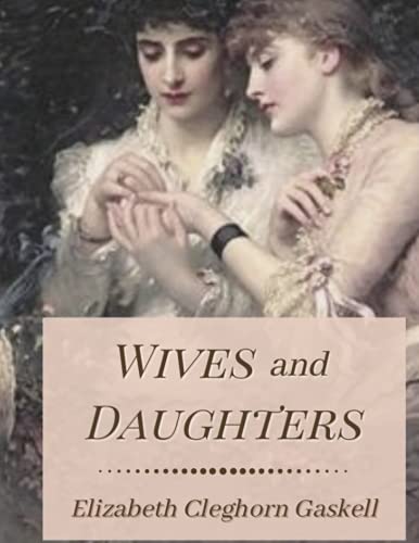 Wives and Daughters: Original Classics and Annotated Wives and Daughters: Original Classics and Annotated von Independently published