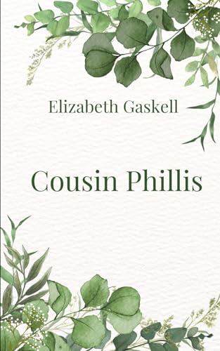 Cousin Phillis: A Tale of Love, Loss, and The Lessons Only Heartbreak Can Teach Cousin Phillis: A Tale of Love, Loss, and The Lessons Only Heartbreak Can Teach von Independently published