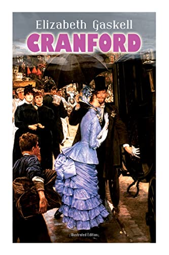 Cranford (Illustrated Edition): Tales of the Small Town in Mid Victorian England (with Author's Biography) von E-Artnow