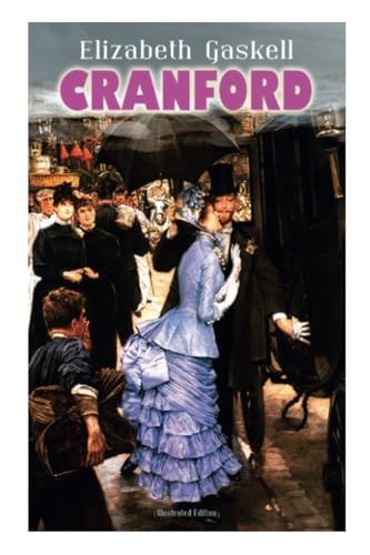 Cranford (Illustrated Edition): Tales of the Small Town in Mid Victorian England (with Author's Biography) von E-Artnow