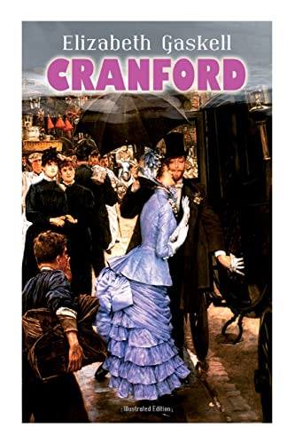 Cranford (Illustrated Edition): Tales of the Small Town in Mid Victorian England (with Author's Biography)