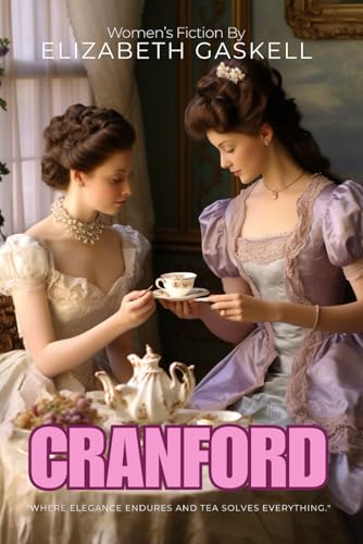 Cranford By Elizabeth Gaskell (Illustrated & Annotated): Subtitle: A charming chronicle of genteel ladies preserving dignity and tradition in a changing English town von Independently published