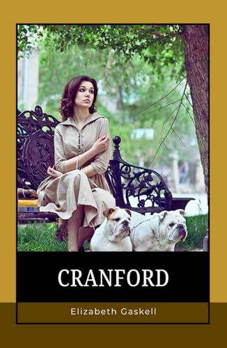 Cranford: Cranford: A Victorian Novel of Genteel Poverty, Friendship, and Social Change Cranford: Cranford: A Victorian Novel of Genteel Poverty, Friendship, and Social Change von Independently published