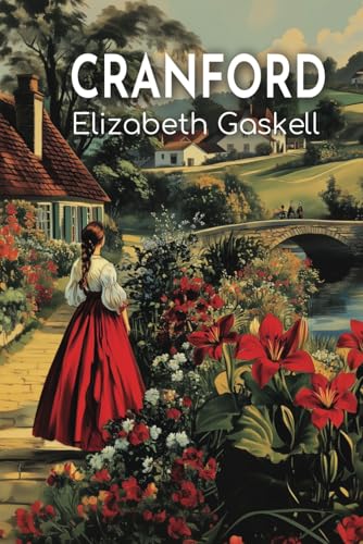 Cranford: The 1853 Tale of Social Class and Secrets in Small-Town Life Cranford: The 1853 Tale of Social Class and Secrets in Small-Town Life von Independently published