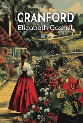 Cranford: The 1853 Tale of Social Class and Secrets in Small-Town Life Cranford: The 1853 Tale of Social Class and Secrets in Small-Town Life von Independently published