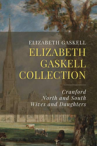 Elizabeth Gaskell Collection: Cranford, North and South, Wives and Daughters von Independently published
