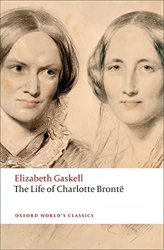 The Life of Charlotte Bronte (Oxford World’s Classics) von Oxford University Press