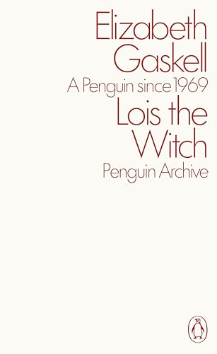 Lois the Witch: Elizabeth Gaskell (Penguin Archive) von Penguin