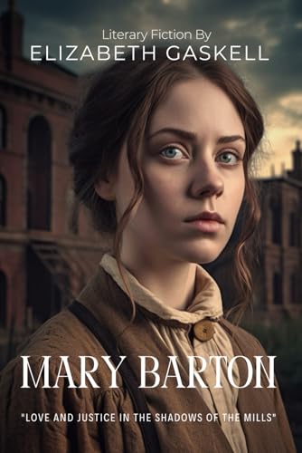 Mary Barton By Elizabeth Gaskell (Illustrated & Annotated): A poignant tale of love and social justice in Victorian Manchester's industrial shadows von Independently published