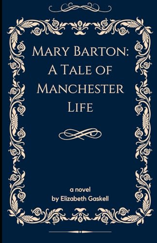 Mary Barton: A Tale of Manchester Life: An Original and Unabridged Edition Mary Barton: A Tale of Manchester Life: An Original and Unabridged Edition von Independently published