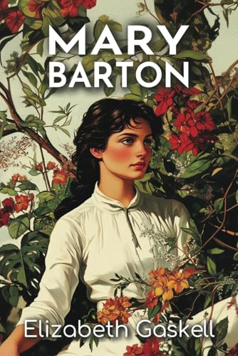 Mary Barton: The 1848 Tale of Social Class, Tragedy, and Forbidden Dreams Mary Barton: The 1848 Tale of Social Class, Tragedy, and Forbidden Dreams von Independently published