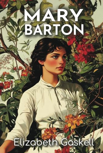 Mary Barton: The 1848 Tale of Social Class, Tragedy, and Forbidden Dreams Mary Barton: The 1848 Tale of Social Class, Tragedy, and Forbidden Dreams von Independently published