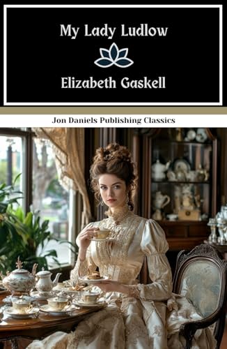 My Lady Ludlow: A Novel of Class Struggle in the Victorian Era, An Original and Unabridged Reproduction My Lady Ludlow: A Novel of Class Struggle in the Victorian Era, An Original and Unabridged Reproduction von Independently published