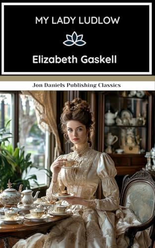 My Lady Ludlow: A Novel of Class Struggle in the Victorian Era, An Original and Unabridged Reproduction My Lady Ludlow: A Novel of Class Struggle in the Victorian Era, An Original and Unabridged Reproduction von Independently published