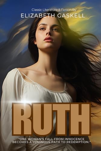 Ruth By Elizabeth Gaskell (Illustrated & Annotated): A poignant tale of redemption and society's cruel judgment of a fallen woman in Victorian England von Independently published