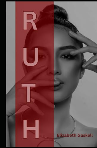 Ruth: An Original and Unabridged Edition Ruth: An Original and Unabridged Edition von Independently published