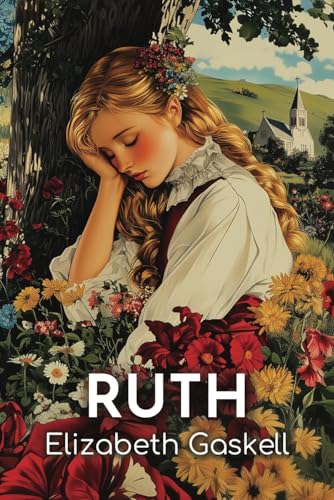 Ruth: The 1853 Tale of Redemption Amid Scandal and Social Class Divides Ruth: The 1853 Tale of Redemption Amid Scandal and Social Class Divides von Independently published