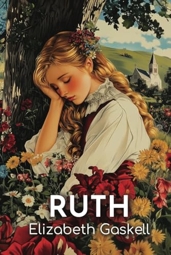 Ruth: The 1853 Tale of Redemption Amid Scandal and Social Class Divides Ruth: The 1853 Tale of Redemption Amid Scandal and Social Class Divides von Independently published