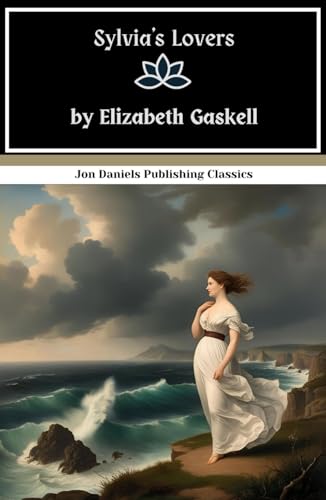 Sylvia’s Lovers: A Sweeping Historical Romance with a Gothic Edge Sylvia’s Lovers: A Sweeping Historical Romance with a Gothic Edge von Independently published