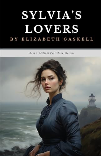 Sylvia's Lovers: The Original 1863 Tragic Romance Classic