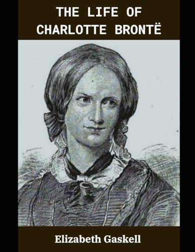 The Life of Charlotte Brontë von Independently published