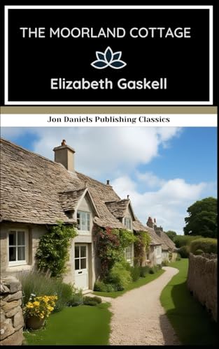The Moorland Cottage: A Classic Victorian Story of Virtue and Resilience The Moorland Cottage: A Classic Victorian Story of Virtue and Resilience von Independently published