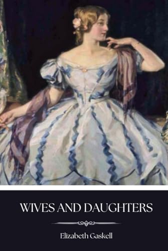 Wives and Daughters: An 1866 Classic Romance Novel Wives and Daughters: An 1866 Classic Romance Novel von Independently published