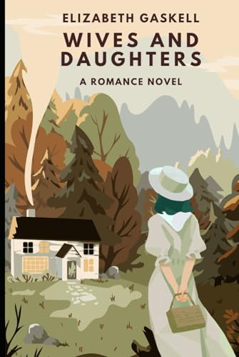 Wives and Daughters: An Original and Unabridged Edition Wives and Daughters: An Original and Unabridged Edition von Independently published