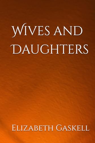 Wives and Daughters: Love and Society in Rural Victorian England Wives and Daughters: Love and Society in Rural Victorian England von Independently published