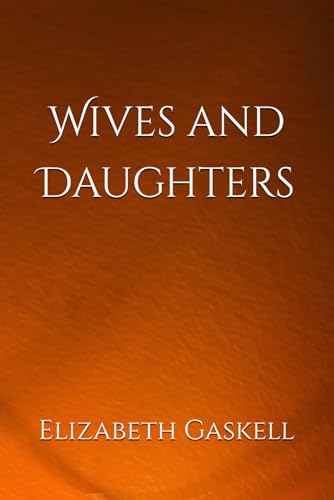 Wives and Daughters: Love and Society in Rural Victorian England Wives and Daughters: Love and Society in Rural Victorian England von Independently published
