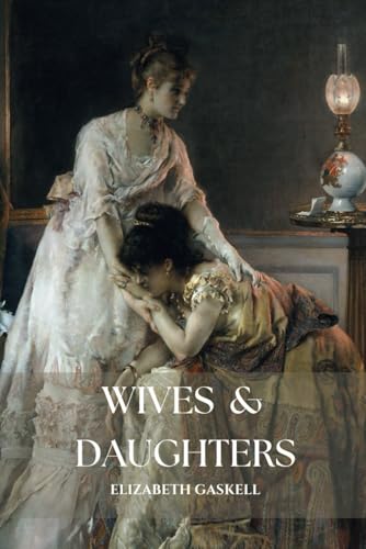 Wives and Daughters: The 1866 Classic Romance Novel Wives and Daughters: The 1866 Classic Romance Novel von Independently published