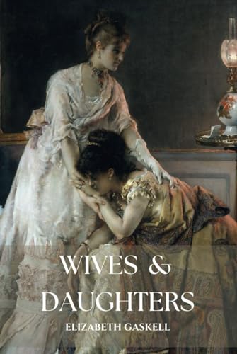 Wives and Daughters: The 1866 Classic Romance Novel Wives and Daughters: The 1866 Classic Romance Novel von Independently published