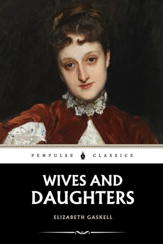 Wives and Daughters: The 1866 Literary Classic Wives and Daughters: The 1866 Literary Classic
