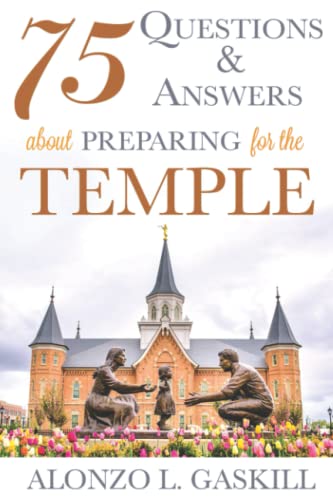 75 Questions and Answers about Preparing for the Temple (Preparing for and Worshipping in the Latter-day Saint Temple: Understanding Symbolism, Promises, Learnings & Covenants) von Cfi