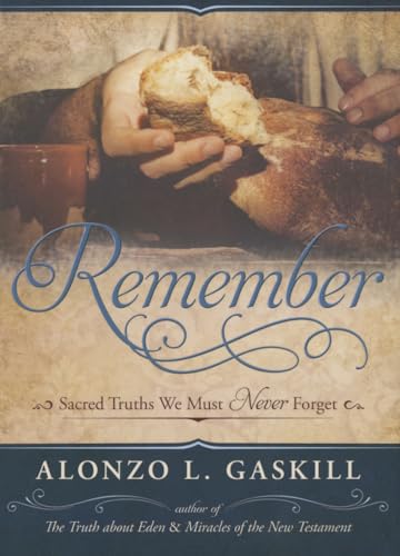 Remember: Sacred Things We Must Never Forget: Sacred Truths We Must Never Forget