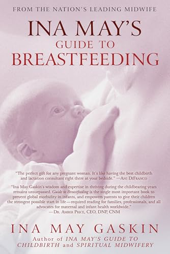 Ina May's Guide to Breastfeeding: From the Nation's Leading Midwife von Bantam
