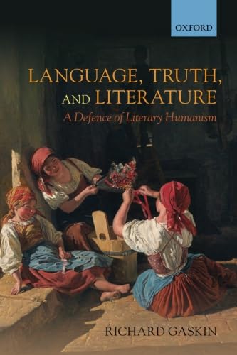 Language, Truth, and Literature: A Defence of Literary Humanism von Oxford University Press