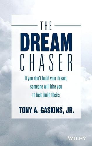 The Dream Chaser: If You Don't Build Your Dream, Someone Will Hire You to Help Build Theirs von Wiley