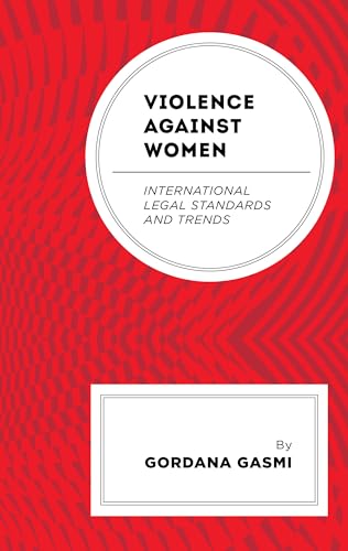 Violence against Women: International Legal Standards and Trends Violence against Women: International Legal Standards and Trends von Lexington Books/Fortress Academic